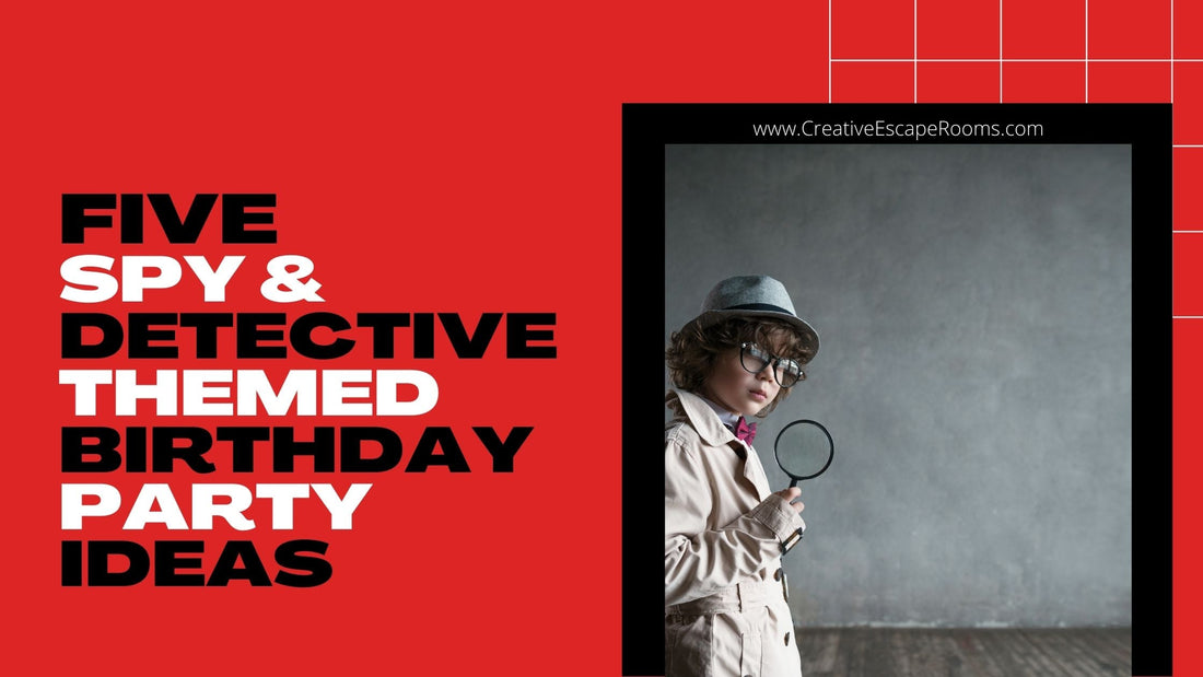 Five Spy and Detective Themed Birthday Party Ideas - Creative Escape Rooms
